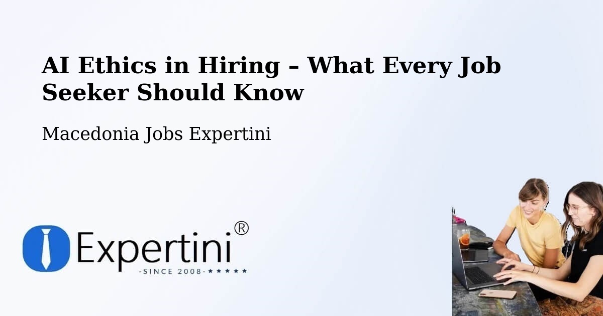 AI Ethics in Recruitment & Hiring – Morani - Morani, Macedonia Jobs Expertini