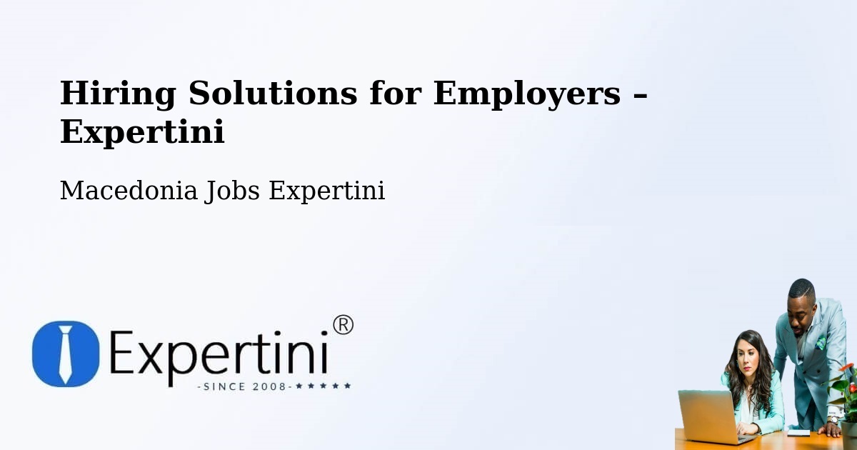 Hiring Solutions for Employers in Morani - Morani, Macedonia Jobs Expertini